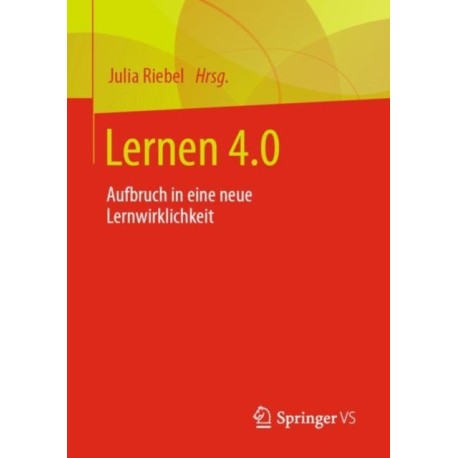 Lernen 4.0: Aufbruch in eine neue Lernwirklichkeit