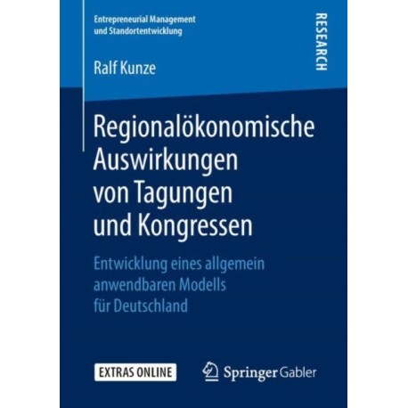 Regionalokonomische Auswirkungen von Tagungen und Kongressen: Entwicklung eines allgemein anwendbaren Modells fur Deutschland