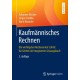Kaufmannisches Rechnen: Die wichtigsten Rechenarten Schritt fur Schritt mit integriertem Losungsbuch