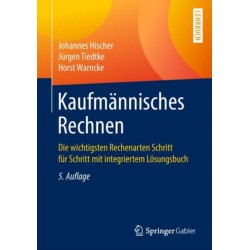 Kaufmannisches Rechnen: Die wichtigsten Rechenarten Schritt fur Schritt mit integriertem Losungsbuch