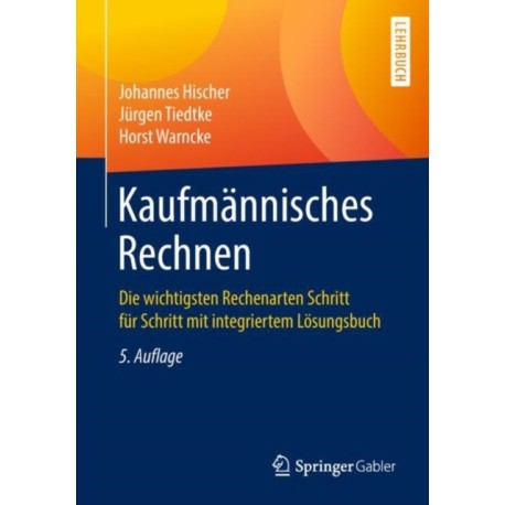 Kaufmannisches Rechnen: Die wichtigsten Rechenarten Schritt fur Schritt mit integriertem Losungsbuch