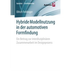Hybride Modellnutzung in der automotiven Formfindung: Ein Beitrag zur interdisziplinaren Zusammenarbeit im Designprozess