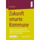 Zukunft smarte Kommune: Modellentwurf, Vorgehen und Handlungsempfehlungen fur kleine Stadte und Gemeinden
