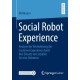Social Robot Experience: Analyse der Veranderung der Customer Experience durch den Einsatz von sozialen Service-Robotern