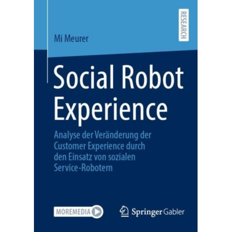 Social Robot Experience: Analyse der Veranderung der Customer Experience durch den Einsatz von sozialen Service-Robotern
