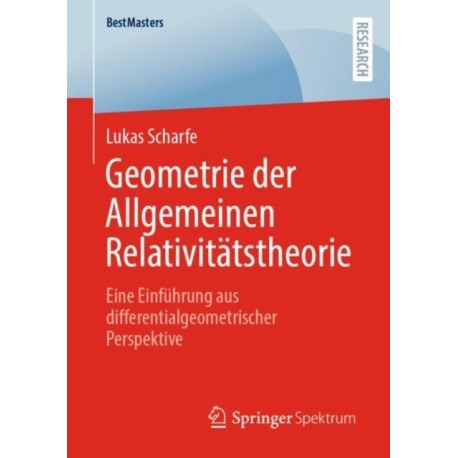 Geometrie der Allgemeinen Relativitatstheorie: Eine Einfuhrung aus differentialgeometrischer Perspektive