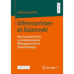 Differenzerleben als Balanceakt: Eine Grounded Theory zu medienbezogenen Bildungsprozessen in Paarbeziehungen