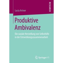 Produktive Ambivalenz: Die soziale Herstellung von Selbsthilfe in der Entwicklungszusammenarbeit