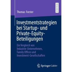 Investmentstrategien bei Startup- und Private-Equity-Beteiligungen: Ein Vergleich von Industrie-Unternehmen, Family Offices und Investment-Gesellschaften