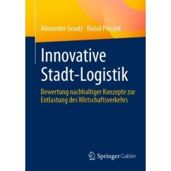 Innovative Stadt-Logistik: Bewertung nachhaltiger Konzepte zur Entlastung des Wirtschaftsverkehrs