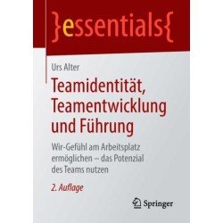 Teamidentitat, Teamentwicklung und Fuhrung: Wir-Gefuhl am Arbeitsplatz ermoglichen – das Potenzial des Teams nutzen