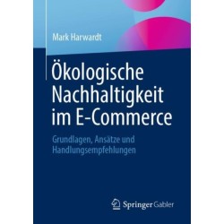 Okologische Nachhaltigkeit im E-Commerce: Grundlagen, Ansatze und Handlungsempfehlungen
