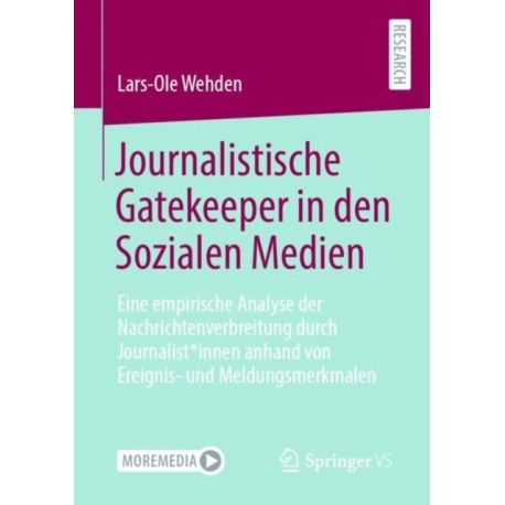 Journalistische Gatekeeper in den Sozialen Medien: Eine empirische Analyse der Nachrichtenverbreitung durch Journalist*innen anhand von Ereignis- und Meldungsmerkmalen