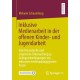 Inklusive Medienarbeit in der offenen Kinder- und Jugendarbeit: Eine theoretische und empirische Untersuchung zu Gelingensbedingungen von inklusiver medienpadagogischer Praxis