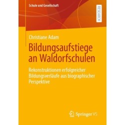 Bildungsaufstiege an Waldorfschulen: Rekonstruktionen erfolgreicher Bildungsverlaufe aus biographischer Perspektive
