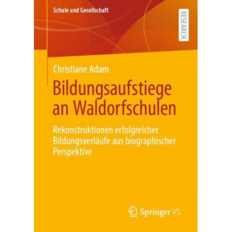 Bildungsaufstiege an Waldorfschulen: Rekonstruktionen erfolgreicher Bildungsverlaufe aus biographischer Perspektive
