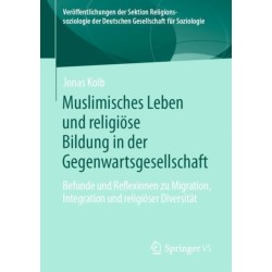 Muslimisches Leben und religiose Bildung in der Gegenwartsgesellschaft: Befunde und Reflexionen zu Migration, Integration und religioser Diversitat