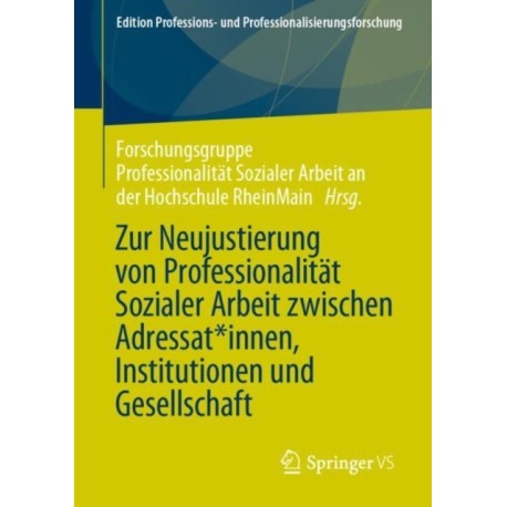 Zur Neujustierung von Professionalitat Sozialer Arbeit zwischen Adressat*innen, Institutionen und Gesellschaft