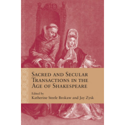 Sacred and Secular Transactions in the Age of Shakespeare