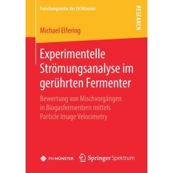 Experimentelle Stromungsanalyse im geruhrten Fermenter: Bewertung von Mischvorgangen in Biogasfermentern mittels Particle Image Velocimetry