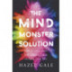 The Mind Monster Solution: How to overcome self-sabotage and reclaim your life