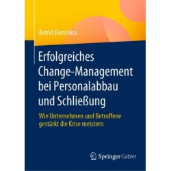Erfolgreiches Change-Management bei Personalabbau und Schließung: Wie Unternehmen und Betroffene gestarkt die Krise meistern