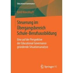 Steuerung im Ubergangsbereich Schule-Berufsausbildung: Eine auf der Perspektive der Educational Governance grundende Situationsanalyse