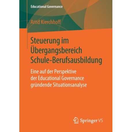 Steuerung im Ubergangsbereich Schule-Berufsausbildung: Eine auf der Perspektive der Educational Governance grundende Situationsanalyse
