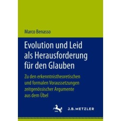 Evolution und Leid als Herausforderung fur den Glauben: Zu den erkenntnistheoretischen und formalen Voraussetzungen zeitgenossischer Argumente aus dem Ubel
