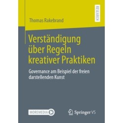 Verstandigung uber Regeln kreativer Praktiken: Governance am Beispiel der freien darstellenden Kunst