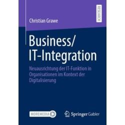 Business/IT-Integration: Neuausrichtung der IT-Funktion in Organisationen im Kontext der Digitalisierung