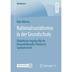 Nationalsozialismus in der Grundschule: Didaktische Impulse fur ein herausforderndes Thema im Sachunterricht