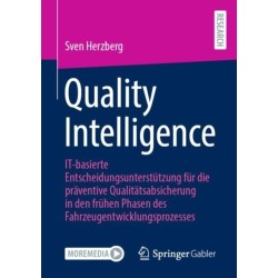 Quality Intelligence: IT-basierte Entscheidungsunterstutzung fur die praventive Qualitatsabsicherung in den fruhen Phasen des Fahrzeugentwicklungsprozesses
