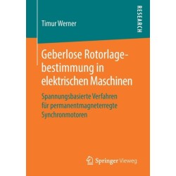 Geberlose Rotorlagebestimmung in elektrischen Maschinen: Spannungsbasierte Verfahren fur permanentmagneterregte Synchronmotoren