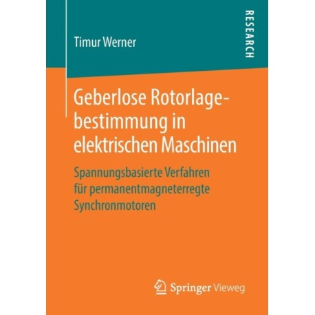 Geberlose Rotorlagebestimmung in elektrischen Maschinen: Spannungsbasierte Verfahren fur permanentmagneterregte Synchronmotoren