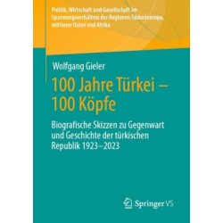 100 Jahre Turkei – 100 Kopfe: Biografische Skizzen zu Gegenwart und Geschichte der turkischen Republik 1923-2023