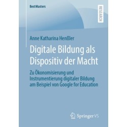 Digitale Bildung als Dispositiv der Macht: Zu Okonomisierung und Instrumentierung digitaler Bildung am Beispiel von Google for Education
