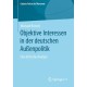 Objektive Interessen in der deutschen Außenpolitik: Eine kritische Analyse