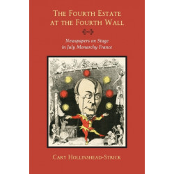 The Fourth Estate at the Fourth Wall: Newspapers on Stage in July Monarchy France