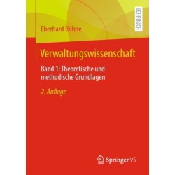 Verwaltungswissenschaft: Band 1: Theoretische und methodische Grundlagen