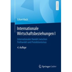 Internationale Wirtschaftsbeziehungen I: Internationaler Handel zwischen Freihandel und Protektionismus