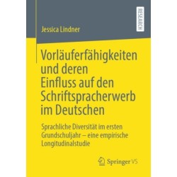 Vorlauferfahigkeiten und deren Einfluss auf den Schriftspracherwerb im Deutschen: Sprachliche Diversitat im ersten Grundschuljahr – eine empirische Longitudinalstudie