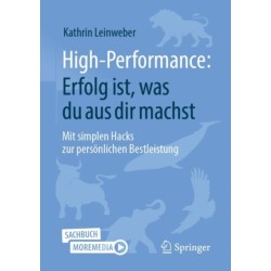 High-Performance: Erfolg ist, was du aus dir machst: Mit simplen Hacks zur personlichen Bestleistung