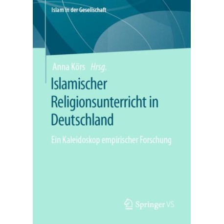 Islamischer Religionsunterricht in Deutschland: Ein Kaleidoskop empirischer Forschung
