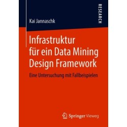 Infrastruktur fur ein Data Mining Design Framework: Eine Untersuchung mit Fallbeispielen