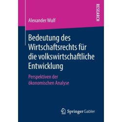 Bedeutung des Wirtschaftsrechts fur die volkswirtschaftliche Entwicklung: Perspektiven der okonomischen Analyse
