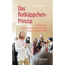 Das Rotkappchen-Prinzip: 10 Schritte zu einem unvergesslichen Vortrag, Seminar oder Unterricht