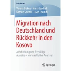 Migration nach Deutschland und Ruckkehr in den Kosovo: Abschiebung und freiwillige Ausreise – vier qualitative Analysen