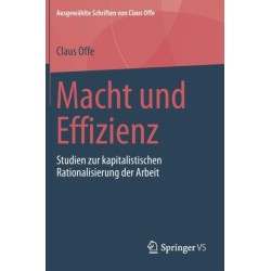 Macht und Effizienz: Studien zur kapitalistischen Rationalisierung der Arbeit