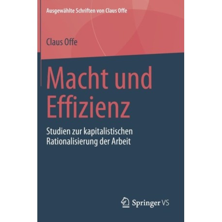 Macht und Effizienz: Studien zur kapitalistischen Rationalisierung der Arbeit